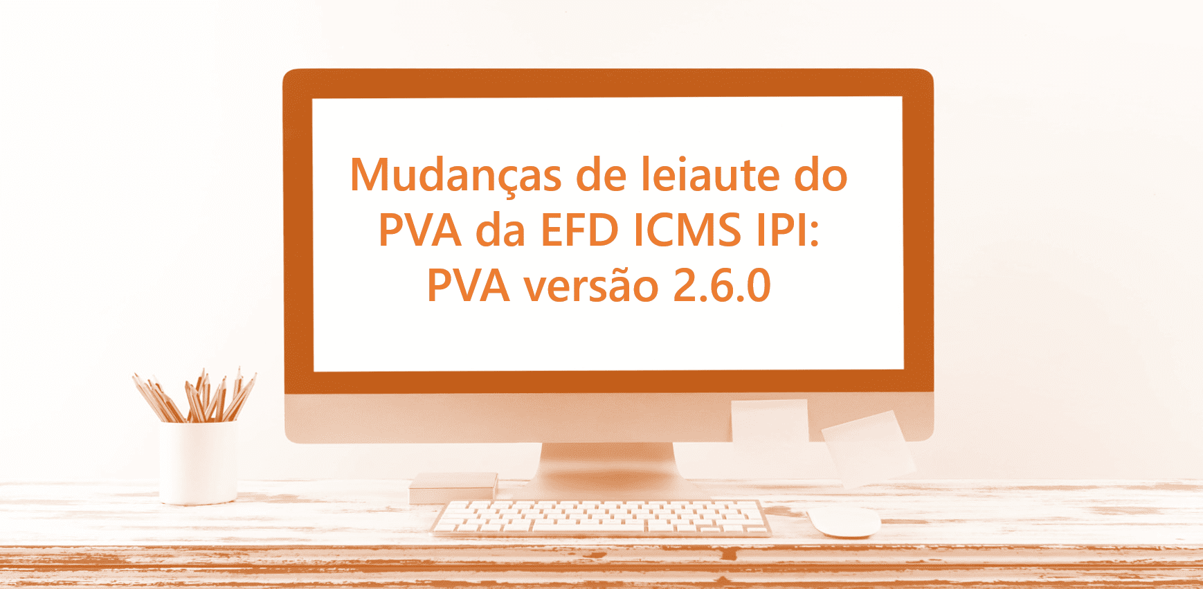 Mudanças_de_leiaute_do_PVA_da_EFD_ICMS_IPI-_PVA_versão_2.6.0