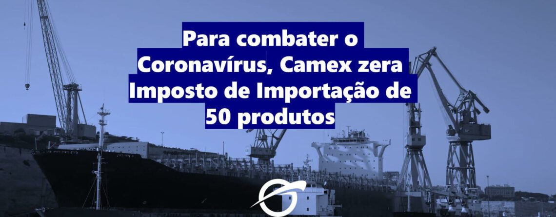 Para-combater-o-Coronavírus-Camex-zera-Imposto-de-Importação-de-50-produtos