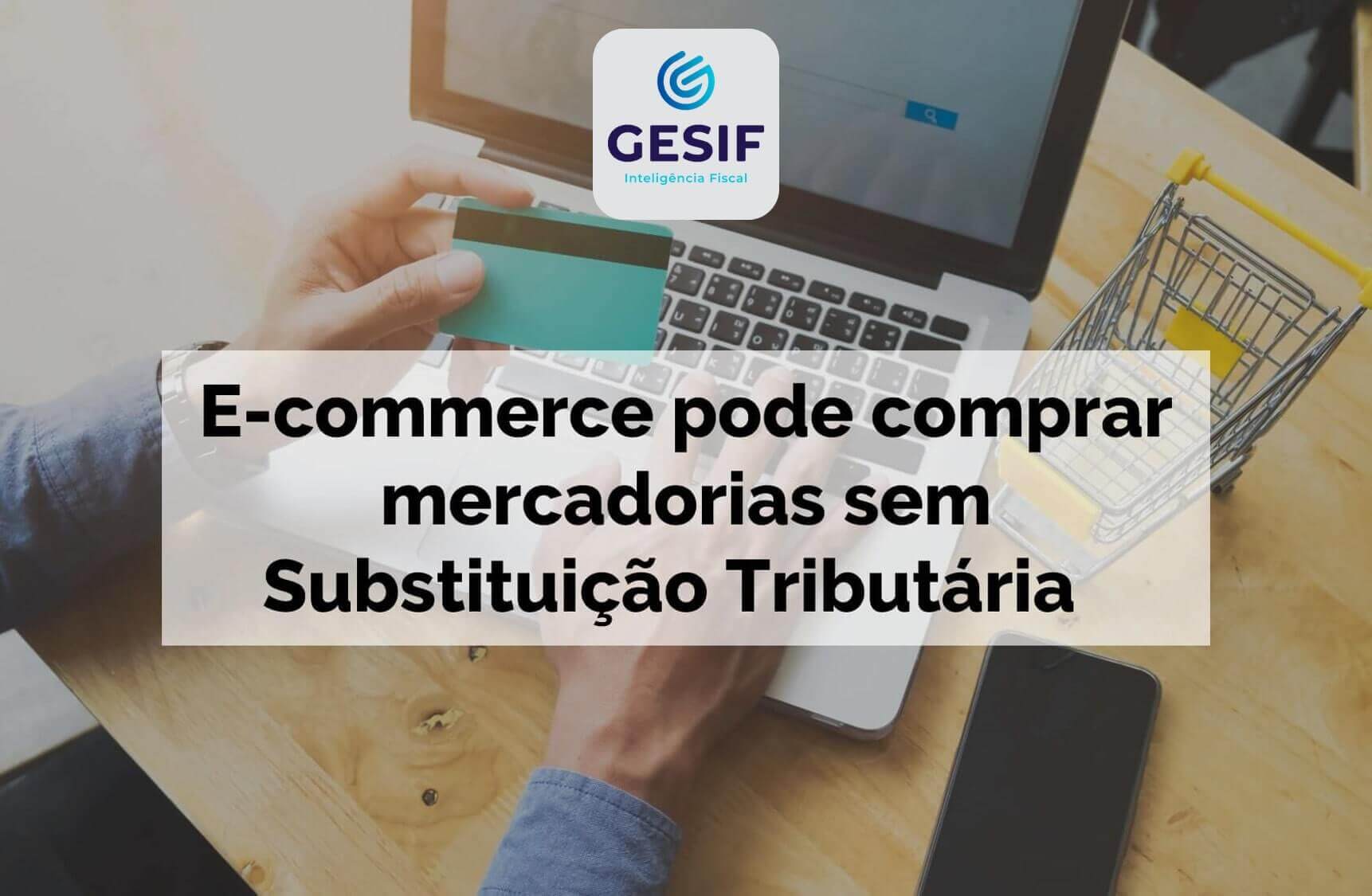 E-commerce-pode-comprar-mercadorias-sem-Substituição-Tributária