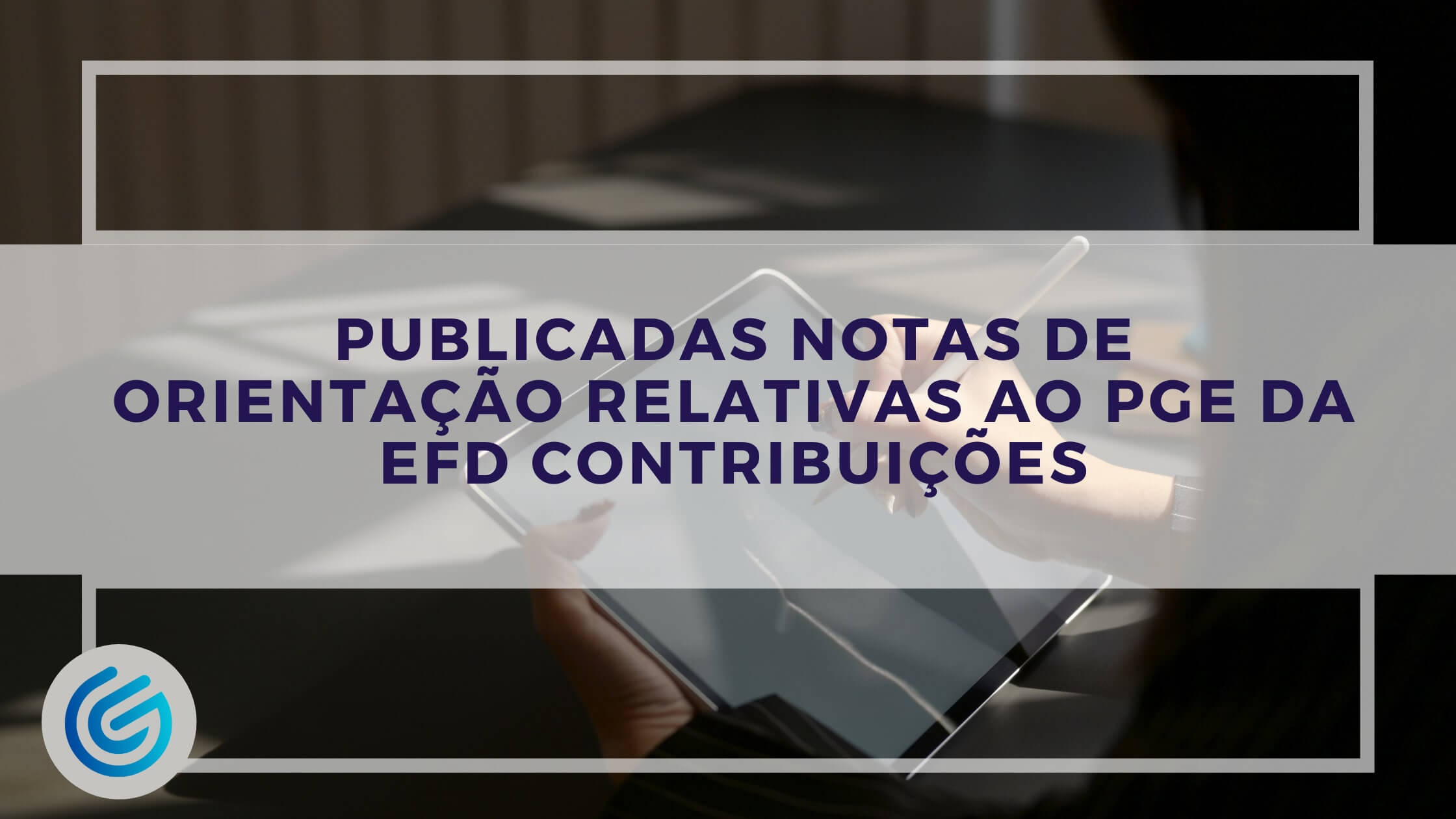 No dia 26 de fevereiro de 2021, a RFB publicou duas notas de orientação sobre operações do PGE da EFD Contribuições. 