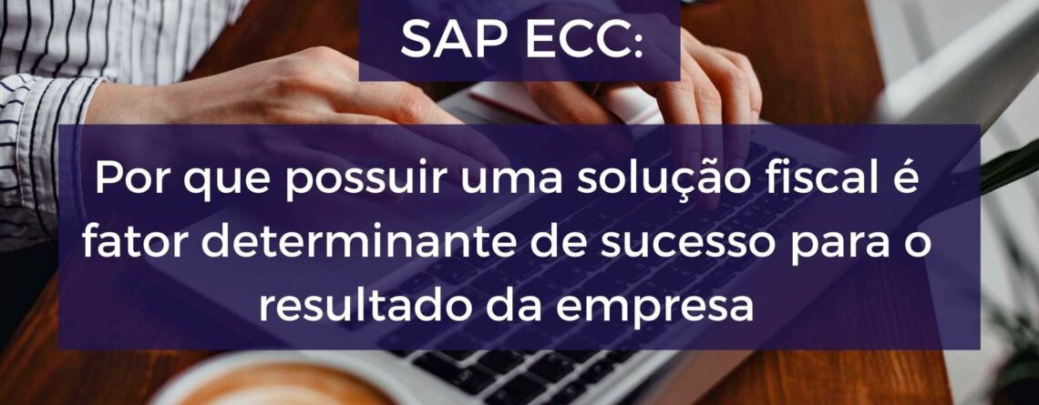 Por-que-possuir-uma-solução-fiscal-é-fator-determinante-de-sucesso-para-o-resultado-da-empresa